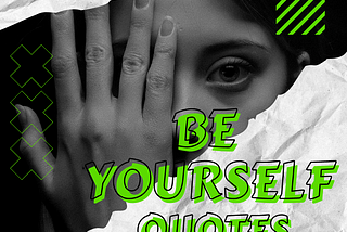 Be Yourself Quotes to Inspire You to Never Be Afraid to Be Unique (2022) — Quotes Sharing
