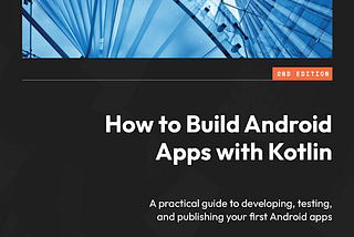 Second Edition: How to Build Android Apps with Kotlin