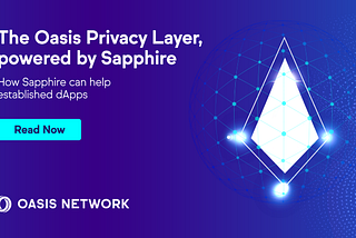 Ang Oasis Privacy Layer, na pinapagana ng Sapphire