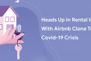 Heads Up In Rental Industry With Airbnb Clone To Beat Covid-19 Crisis