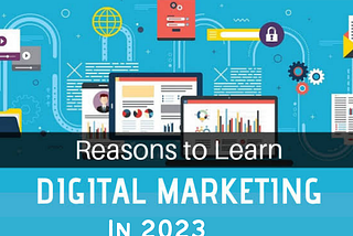 Top 10 Reasons to Learn Digital Marketing in 2023