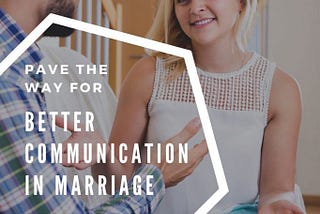 How to Pave the Way for Better Communication in Marriage