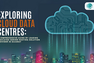 Exploring Cloud Data Centers: A Comprehensive Guide by Leading Dedicated Server Hosting Solution…