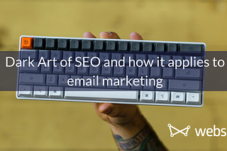 Dark Art of SEO and how it applies to email marketing