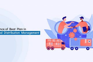 Importance of Beat Plan in Sales and Distribution Management