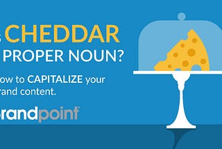 Is cheddar a proper noun? How to capitalize your brand content