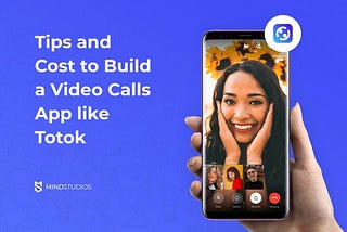 Tips and Cost to Build a Video Calls App like Totok