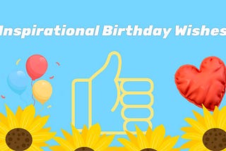 70 Inspirational Birthday Wishes: Heartening Happy Birthday Quotes
