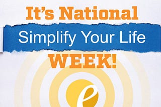 The Entrepreneur’s Source: It’s National Simplify Your Life Week