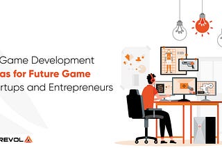 50 Game Development Ideas for Future Game Startups and Entrepreneurs