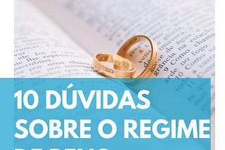 10 Dúvidas Sobre O Regime de Bens.