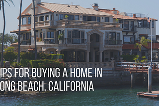 Tips For Buying a Home in Long Beach, California | Andrew Hutchings Long Beach