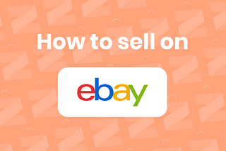 How to Sell on eBay: A Beginner’s Guide