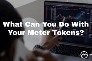 What Can You Do With Your Meter Tokens?