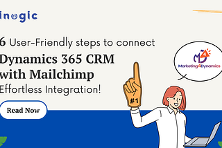 6 User-Friendly steps to connect Dynamics 365 CRM with Mailchimp — Effortless Integration!