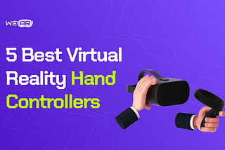 Best 5 Virtual Reality Hand Controllers
