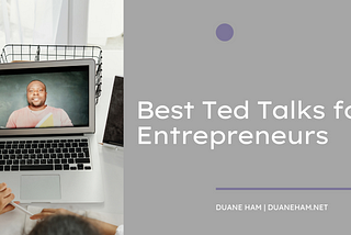 Best Ted Talks for Entrepreneurs | Duane Ham | Entrepreneurship