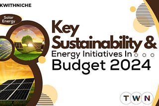 Key Sustainability and Energy Initiatives in Budget 2024