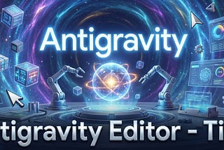 Google Antigravity Editor — Tips & Tricks