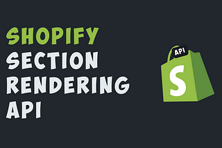 What is Section Rendering API in Shopify?