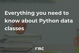 Python Fundamentals: Everything you need to know about dataclasses