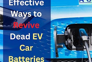 10 Effective Ways to Revive Dead EV Car Batteries