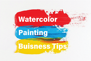 Top 10 watercolor painting business tips