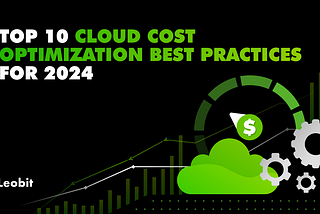 Top 10 Cloud Cost Optimization Best Practices for 2024
