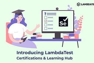 Introducing LambdaTest Certifications & Learning Hub