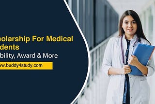 Scholarship For Medical Students — Types, Awards and More