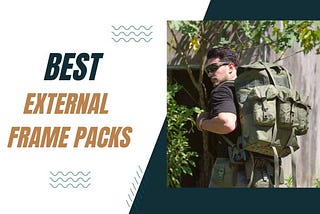 The 3 Best External Frame Packs for your outdoor adventures