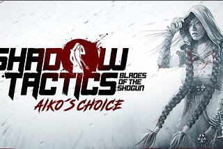 Shadow Tactics: Aiko’s Choice PC Download