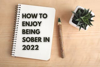 How to Enjoy Being Sober in 2022