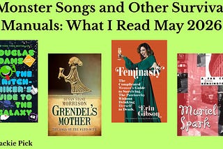 “Monster Songs and Other Survival Manuals: What I Read May 2026” with book covers for The Hitchhiker’s Guide to the Galaxy, Grendel’s Mother, Feminasty, and A Far Cry from Kensington on a bright green background.