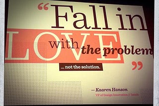 Falling In Love With the Problem, and Not the Solution