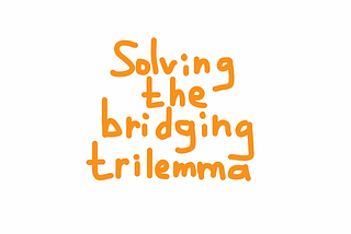 Solving the bridging trilemma