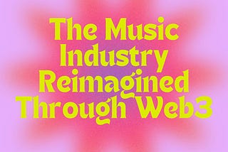 The Music Industry Reimagined Through Web3
