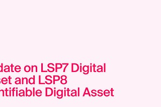 Technical Update on LSP7 Digital Asset and LSP8 Identifiable Digital Asset