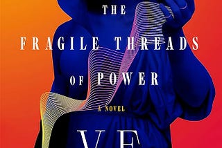 Reading My First V.E. Schwab Book in 2024 — The Fragile Threads of Power Review