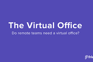 Remote work doesn’t need a “virtual office”