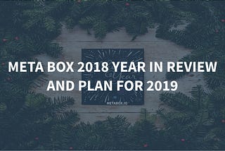 Meta Box 2018 Year in Review and Plan for 2019