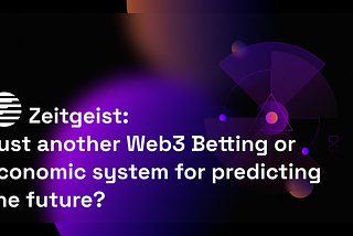 Zeitgeist - Juste une autre application de pari Web3 ou un nouveau système éconimique pour prédire…