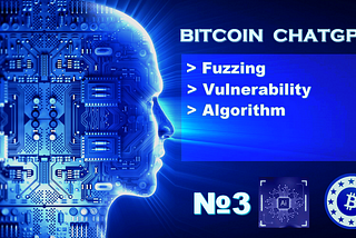 BitcoinChatGPT №3 Fuzzing Vulnerability Algorithm