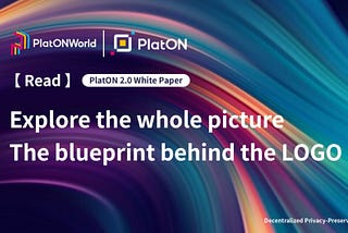 Explore the whole picture, the blueprint behind the LOGO — Interpretation of the PlatON 2.0
