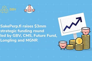 SakePerp.fi raises $3mm strategic funding round led by GBV, CMS, Future Fund, Longling and MGNR