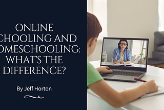 Online Schooling and Homeschooling: What’s the Difference?