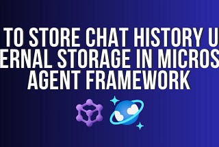 How to Store Chat History Using External Storage in Microsoft Agent Framework