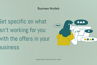Get specific on what isn’t working with the offers in your business