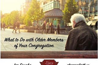 What to Do with Older Members of Your Congregation
