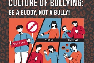 THE CULTURE OF BULLYING: BE A BUDDY, NOT A BULLY!